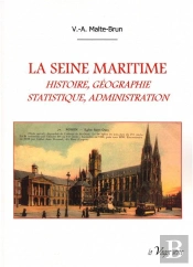 La Seine Maritime ; Histoire, Géographie, Statistique, Administraiton