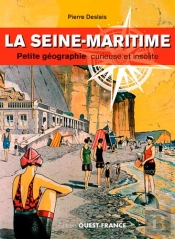 La Seine-Maritime ; Petite Géographie Curieuse Et Insolite