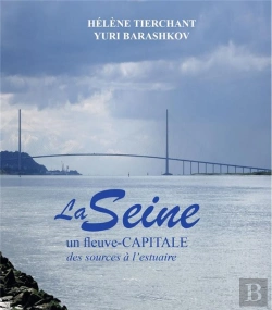 Bertrand.pt - La Seine - Un Fleuve-Capitale - Des Sources A L'Estuaire