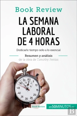 Bertrand.pt - La Semana Laboral De 4 Horas De Timothy Ferriss (Análisis De La Obra)