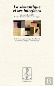 La Semantique Et Ses Interfaces - Actes Du Colloque 2013 De L'Asl, Association Des Sciences Du Langa