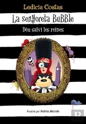 La Senyoreta Bubble. Déu Salvi Les Reines