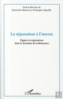 Bertrand.pt - La Séparation À L'Oeuvre ; Figures Et Expressions Dans Le Domaine De La Littérature
