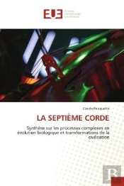 La Septieme Corde - Synthese Sur Les Processus Complexes En Evolution Biologique Et Transformations
