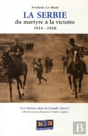 La Serbie Du Martyre À La Victoire (1914-1918)