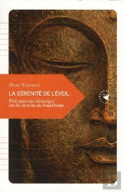 La Sérénité De L'Éveil ; Petit Parcours Initiatique Sur Les Chemins Du Bouddhisme