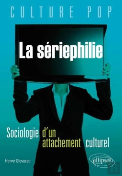 Bertrand.pt - La Sériephilie. Sociologie D'Un Attachement Culturel