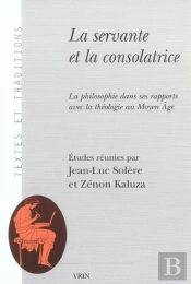 La Servante Et La Consolatrice : La Philosophie Dans Ses Rapports Avec La Théologie Au Moyen Âge