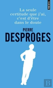 La Seule Certitude Que J'Ai, C'Est D'Etre Dans Le Doute