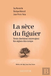 La Sève Du Figuier : Trois Chrétiens Interrogent Les Signes Des Temps