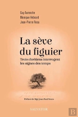 Bertrand.pt - La Sève Du Figuier : Trois Chrétiens Interrogent Les Signes Des Temps