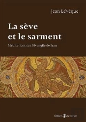 La Sève Et Le Sarment ; Méditations Sur L'Evangile De Jean