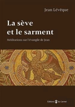 Bertrand.pt - La Sève Et Le Sarment ; Méditations Sur L'Evangile De Jean