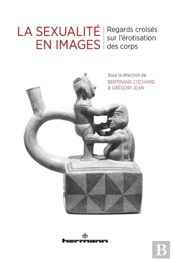 Bertrand.pt - La Sexualité En Images ; Regards Croisés Sur L'Érotisation Des Corps