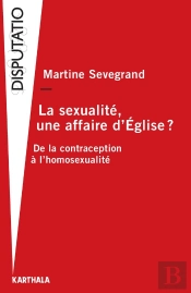 La Sexualite, Une Affaire D'Eglise ? De La Contraception A L'Homosexualite