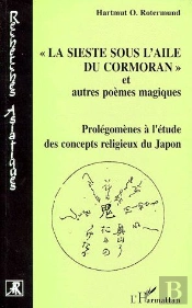 La Sieste Sous L'Aile Du Cormoran Et Autres Poemes Magiques ; Prolégonèmes À L'Étude Des Concepts Religieux Du Japon