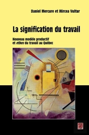 La Signification Du Travail ; Nouveau Modèle Productif Et Ethos Du Travail Au Québec