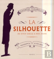 La Silhouette ; Du Xviii Siècle À Nos Jours ; Naissance D'Un Défi