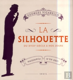 Bertrand.pt - La Silhouette ; Du Xviii Siècle À Nos Jours ; Naissance D'Un Défi