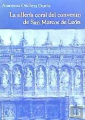 La Silleria Coral Del Convento De San Marcos De Leon