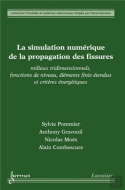 Bertrand.pt - La Simulation Numérique De La Propagation Des Fissures ; Milieux Tridimensionnels, Fonctions De Niveau, Éléments Finis Étendus Et Critères Énergétiques