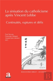 La Sinisation Du Catholicisme Après Vincent Lebbe : Continuités, Ruptures Et Défis