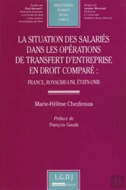Bertrand.pt - La Situation Des Salariés Dans Les Opérations De Transfert D'Entreprise En Droit Comparé : France, Royaume-Uni, États-Unis