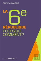 La Sixième République ; Pourquoi, Comment ?