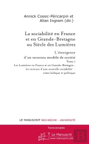 La Sociabilité En France Et En Grande-Bretagne Au Siècle Des Lumières Tome 1 ; L'Émergence D'Un Nouveau Modèle De Société