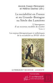 La Sociabilité En France Et En Grande-Bretagne Au Siècle Des Lumières Tome 2 ; Les Enjeux Thérapeutiques Et Esthétiques De La Sociabilité Au Xviiie Siècle