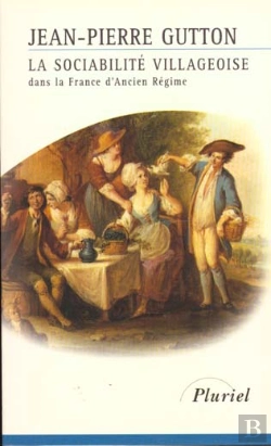 Bertrand.pt - La Sociabilite Villageoise Dans La France De L'Ancien Regime