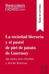 La Sociedad Literaria Y El Pastel De Piel De Patata De Guernsey De Mary Ann Shaffer Y Annie Barrows (Guã­A De Lectura) : Resumen Y Anã¡Lisis Completo