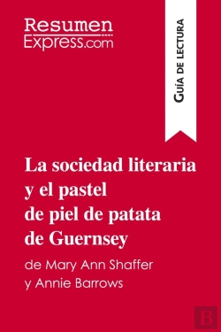 Bertrand.pt - La Sociedad Literaria Y El Pastel De Piel De Patata De Guernsey De Mary Ann Shaffer Y Annie Barrows (Guã­A De Lectura) : Resumen Y Anã¡Lisis Completo