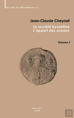 Bertrand.pt - La Société Byzantine : L'Apport Des Sceaux T.1
