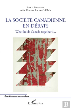 Bertrand.pt - La Société Canadienne En Débats ; What Holds Canada Together ? ;;;