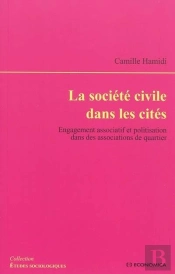 La Société Civile Dans Les Cités ; Engagement Associatif Et Politisation Dans Des Associations De Quartier