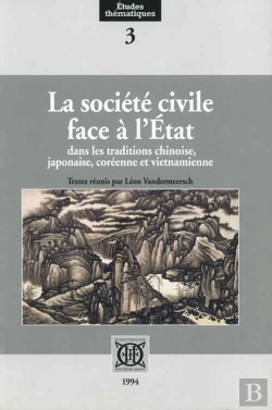 Bertrand.pt - La Société Civile Face À L'État Dans Les Traditions Chinoise, Japonaise, Coréenne Et Vietnamienne