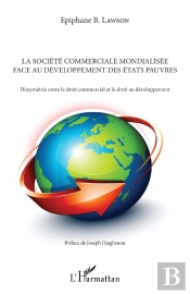 La Société Commerciale Mondialisée Face Au Développement Des États Pauvres ; Dyssimétrie Entre Le Droit Commencial Et Le Droit Au Développement