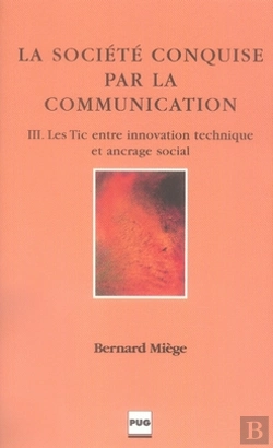 Bertrand.pt - La Société Conquise Par La Communication Tome 3 ; Les Tic Entre Innovation Technique Et Ancrage Social