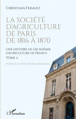 Bertrand.pt - La Societé D'Agriculture De Paris De 1816 À 1870 : Une Histoire De L'Académie D'Agriculture De France Tome 2