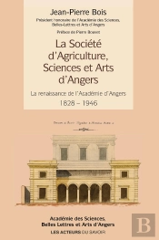 La Société D'Agriculture, Sciences Et Arts D'Angers : La Renaissance De L'Académie D'Angers 1828-1946