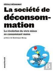 La Société De Déconsommation ; La Révolution Du Vivre Mieux En Consommant Moins