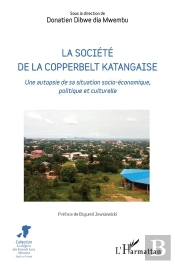 La Société De La Copperbelt Katangaise : Une Autopsie De Sa Situation Socio-Économique, Politique Et Culturelle