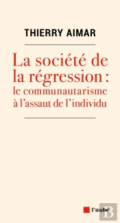 La Societe De La Regression : Le Communautarisme A L'Assaut