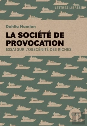 La Société De Provocation : Essai Sur L'Obscénité Des Riches
