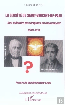 Bertrand.pt - La Societe De Saint-Vincent-De-Paul ; Une Memoire Des Origines En Mouvement 1833-1914