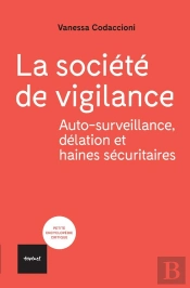 La Société De Vigilance ; Autosurveillance, Délation Et Haines Sécuritaires