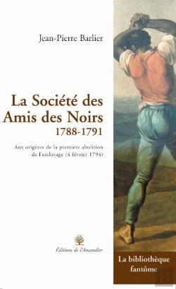 Bertrand.pt - La Société Des Amis Des Noirs 1788-1791 ; Aux Origine De La Première Abolition De L'Esclavage (4 Février 1794)