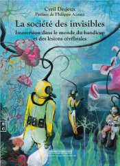 La Société Des Invisibles : Immersion Dans Le Monde Du Handicap Et Des Lésions Cérébrales