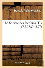 La Societe Des Jacobins T.3 Edition 1889 1897